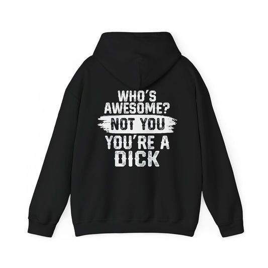 Funny Unisex Hoodie - 'Who's Awesome? Not You You're a Dick'