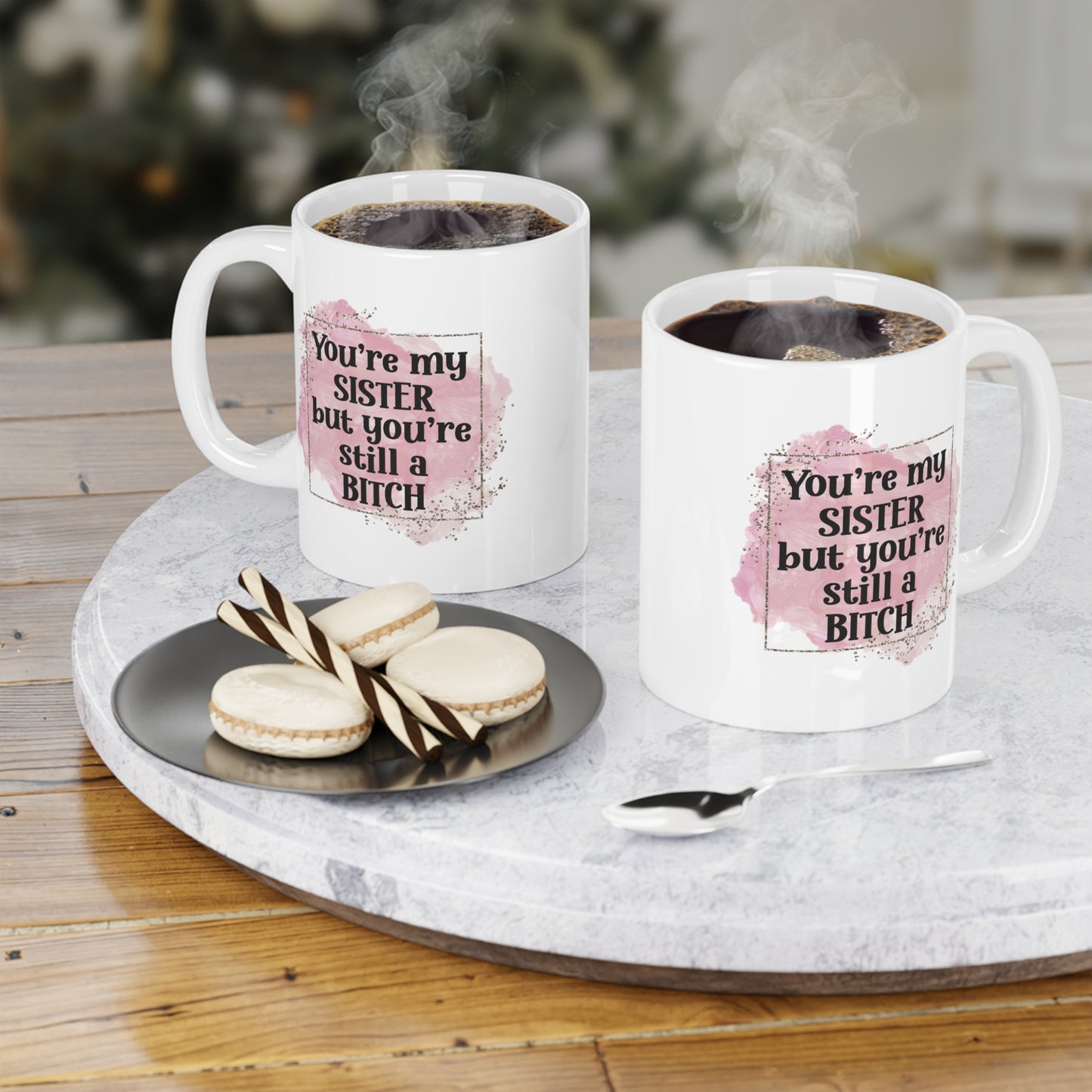 Funny Sister Ceramic Mug - You're My Sister but You're Still a Bitch