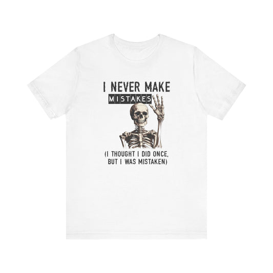 Funny Skeleton Tee - I Never Make Mistakes - Perfect for Halloween, Casual Wear, Gifts, Humor Lovers, Unisex T-Shirt