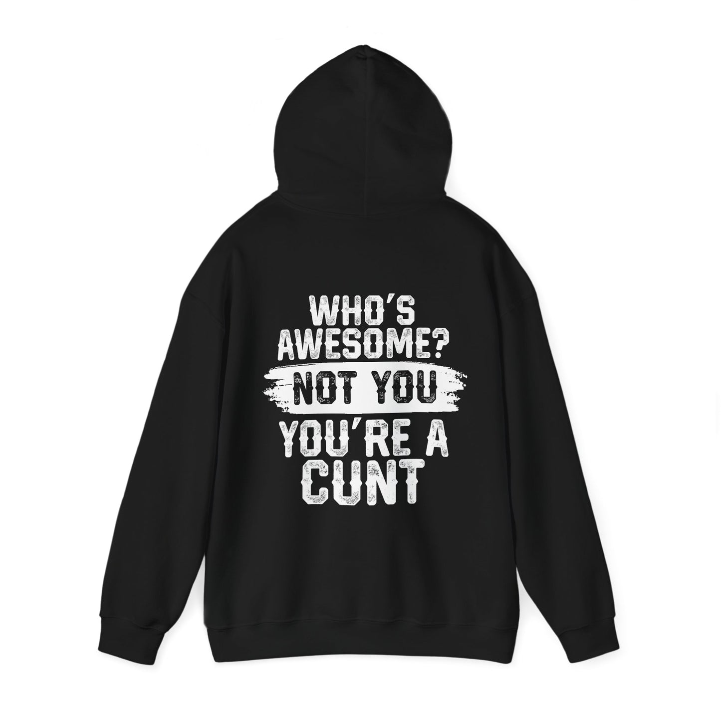 Funny Unisex Hoodie - 'Who's Awesome? Not You You're a Cunt'
