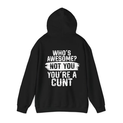 Funny Unisex Hoodie - 'Who's Awesome? Not You You're a Cunt'