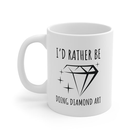 Diamond Art Enthusiast Mug - I’d Rather Be Doing Diamond Art - Ceramic Coffee Cup (11oz/15oz)